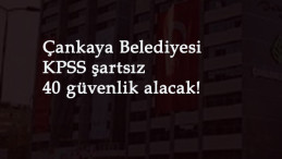 Ankara Çankaya Belediyesi güvenlik görevlisi alacak: KPSS yok