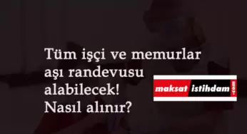 İşçi-memur fark etmiyor! Tüm çalışanlar aşı randevusu alabilecek