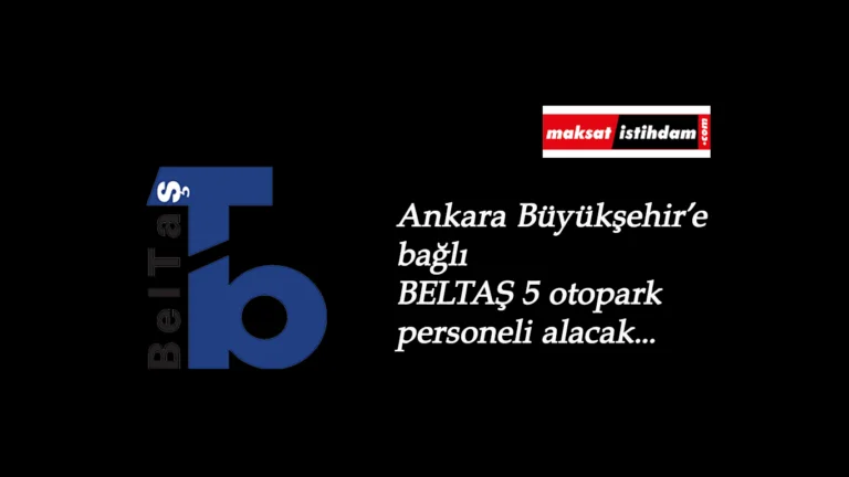 Ankara'da belediyeye personel aranıyor: BELTAŞ personel alımı duyurusu geldi