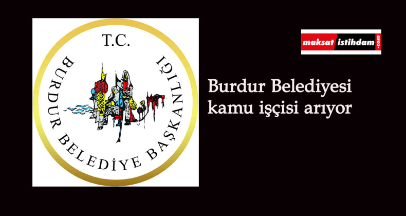 Burdur Belediyesi KPSS şartsız kamu personeli alımı yapacak