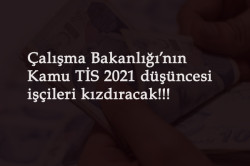 Kamu TİS 2021 - Çalışma Bakanlığı'nın önerisi işçileri kızdıracak