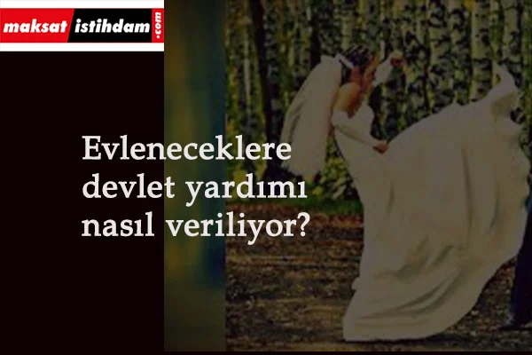 Evleneceklere devlet yardımı var mı? Evlilik desteği kimler alabilir? Nasıl başvurulur?