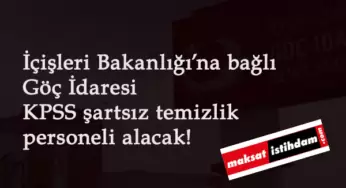 Göç İdaresi temizlik personeli alımı: 14 ilde başladı