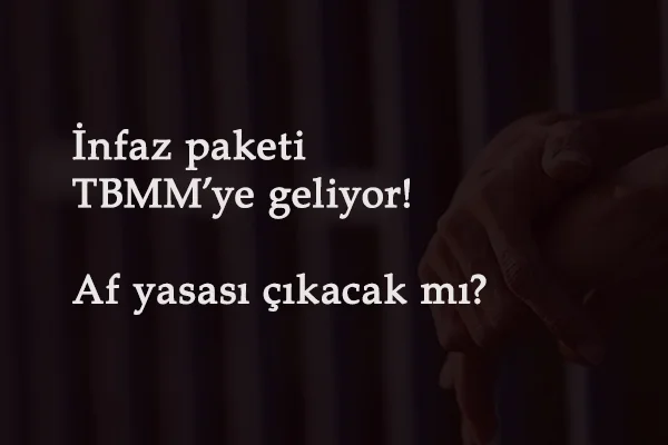Af yasası son dakika! Yeni af yasası 2021'de gelecek mi? TBMM'ye infaz paketi geldi