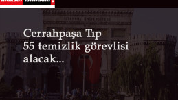 Cerrahpaşa Tıp Fakültesi personel alımı: KPSS şartsız temizlik görevlisi aranıyor