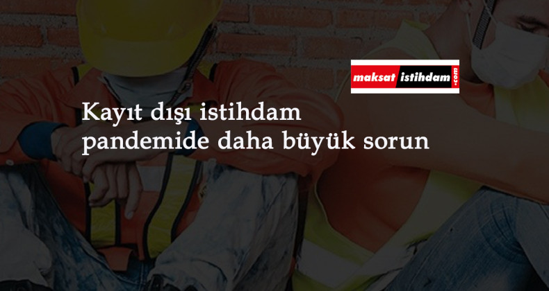 Çalışanlara aşı ve maddi destekler sağlandı: Kayıt dışı yine mağdur!