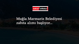 Muğla Marmaris Belediyesi zabıta alımı yapacak