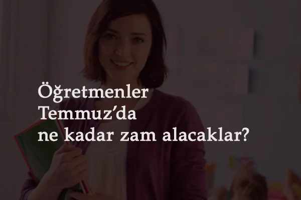 Öğretmenler Temmuz'da ne kadar maaş alacak? 2021 Temmuz zamlı öğretmen maaşları (en düşük ve en yüksek öğretmen maaşı)