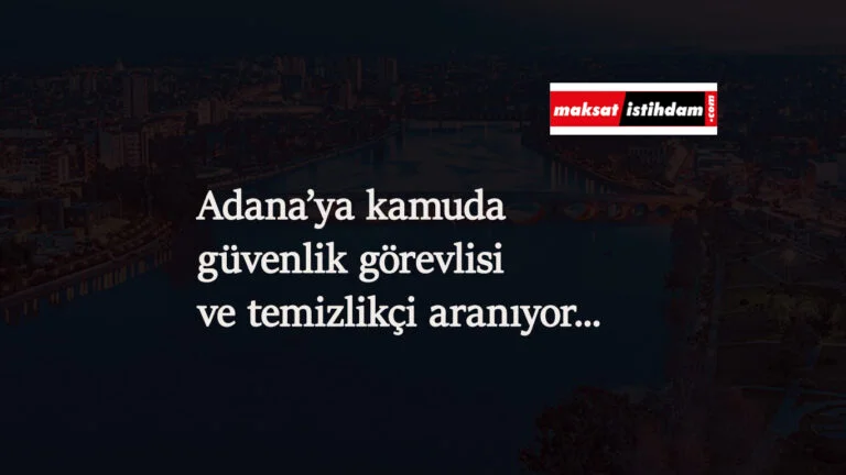 Adana'ya güvenlik görevlisi alımı: Belediyeye personel aranıyor