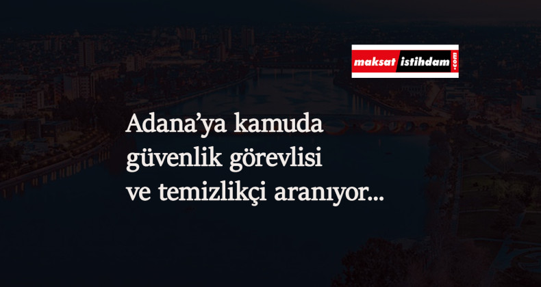Adana'ya güvenlik görevlisi alımı: Belediyeye personel aranıyor