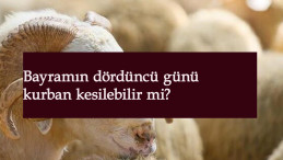 Kurban dördüncü gün kesilebilir mi? Kurban kaçıncı güne kadar kesilebilir?