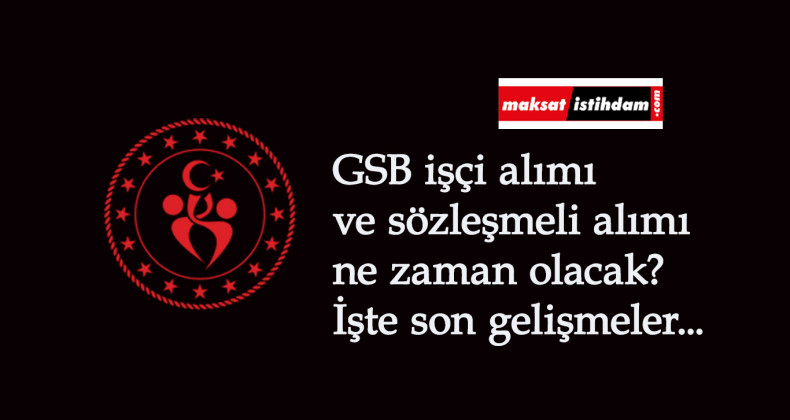 GSB 8 bin personel alımı ne zaman başlayacak? GSB işçi alımı ve sözleşmeli personel alımı gecikti