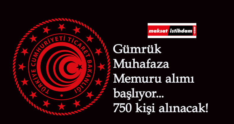 Ticaret Bakanlığı Gümrük Muhafaza Memuru alımı 2021 başladı: İşte şartlar