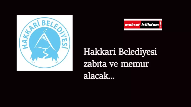 Hakkari Belediyesi zabıta alımı ve memur alımı yapacak