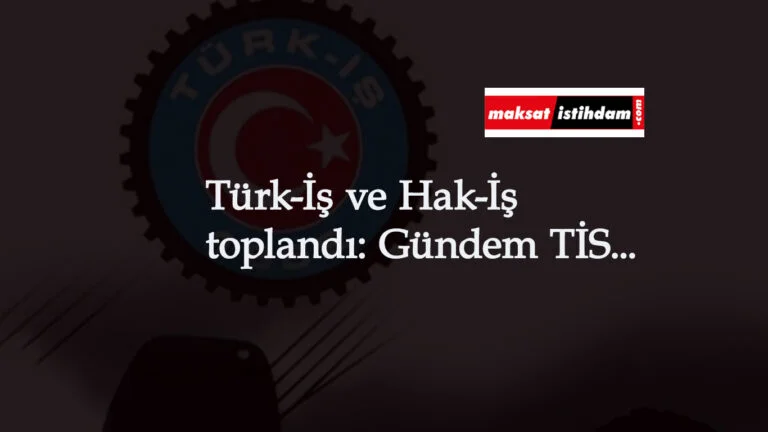 Konfederasyonlardan Çalışma Bakanlığı'na 4/D işçiler için mesaj