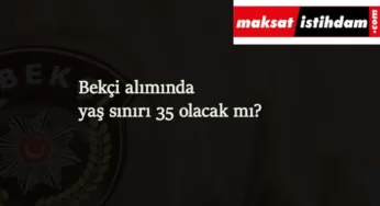 Bekçi alımında yaş sınırı 35 olur mu? Binlerce kişi müjde beklentisi içinde