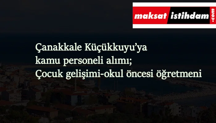 Çanakkale Küçükkuyu Kent Hizmetleri kamu personeli alacak