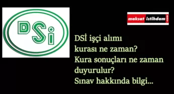 DSİ bekçi alımı ve DSİ işçi alımı kurası ne zaman? DSİ 2005 işçi alımı kura sonuçları ne zaman açıklanacak?