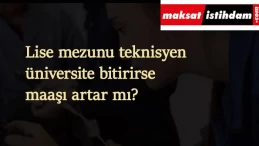 Teknisyen üniversite bitirirse maaşı ve hakları artar mı?