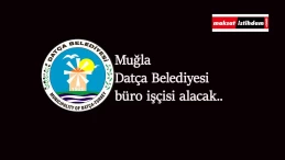 Muğla Datça Belediyesi büro işçisi alımı yapacak