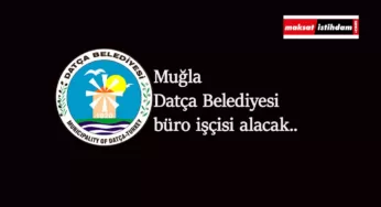 Muğla Datça Belediyesi büro işçisi alımı yapacak