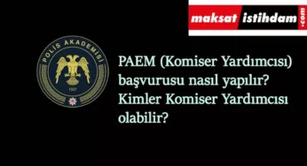 EGM komiser yardımcısı (PAEM) başvurusu 2021: Nasıl yapılacak? Kimler PAEM başvurusu yapabilir?