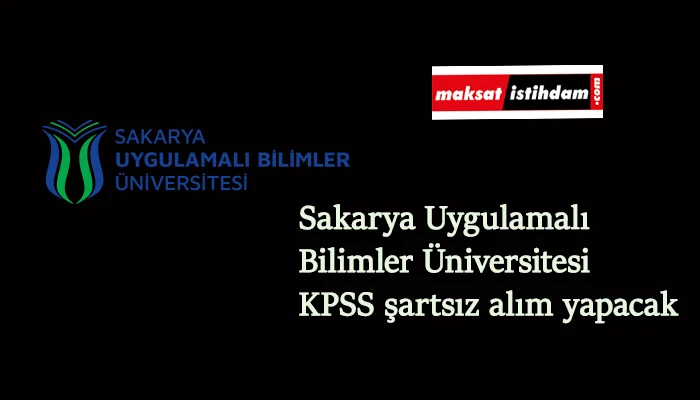 Sakarya Uygulamalı Bilimler Üniversitesi KPSS şartsız kamu personeli alımı yapacak