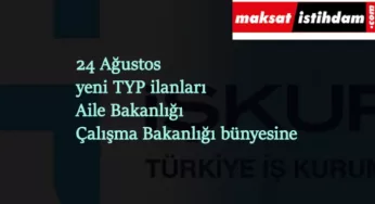 24 Ağustos yeni TYP ilanları: Aile-Çalışma Bakanlıkları temizlik görevlisi arıyor