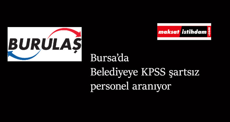 Bursa'da belediyeye KPSS şartsız personel alımı yapılacak