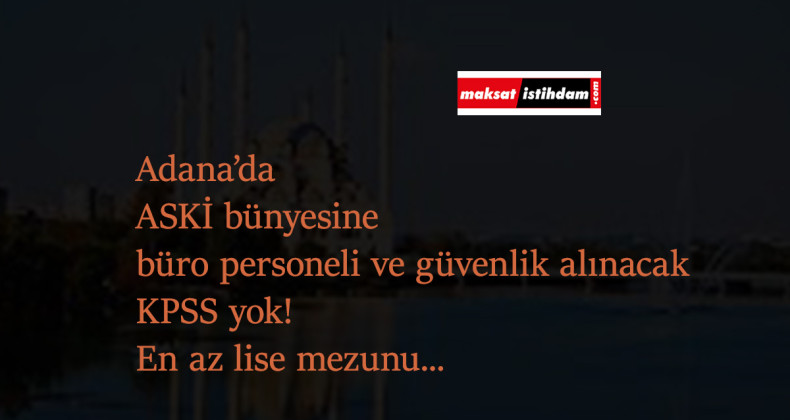 Adana'da belediyeye büro personeli alımı ve güvenlik görevlisi alımı var: KPSS yok!