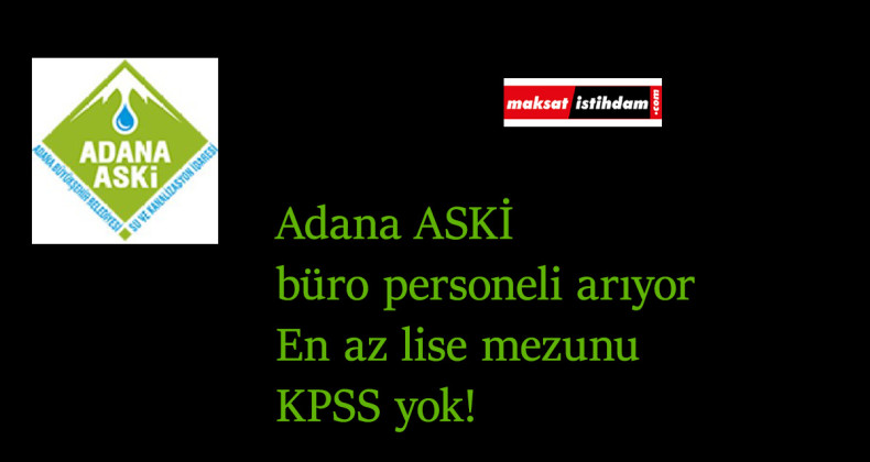 Adana ASKİ büro personeli alımı yapacak