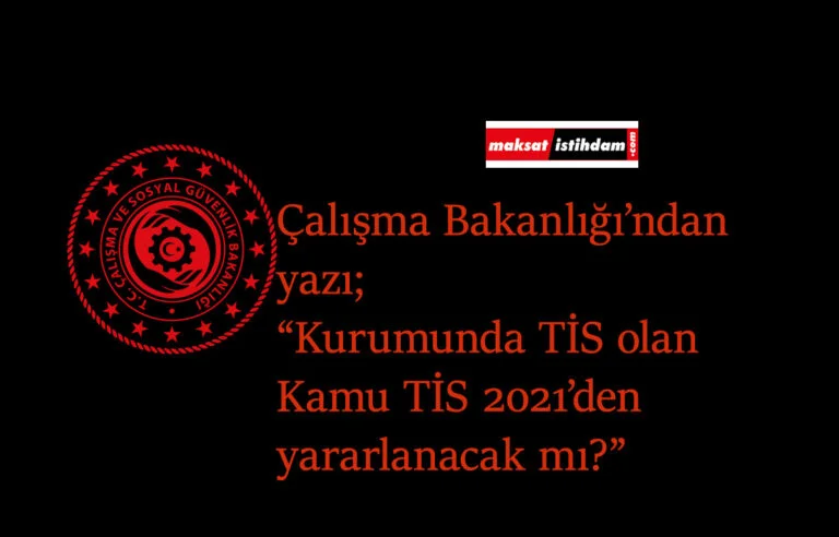 Kurumunda iş sözleşmesi olanlar Kamu TİS 2021'den yararlanacak mı?