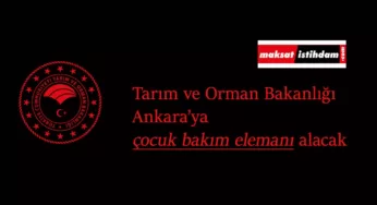 Tarım ve Orman Bakanlığı çocuk bakım elemanı alacak