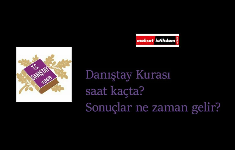 Danıştay kurası saat kaçta çekilecek? Danıştay kura sonuçları ne zaman açıklanacak? Nasıl öğrenilecek?