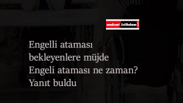 Engelli ataması ne zaman olacak? Bekleyenlere güzel haber geldi