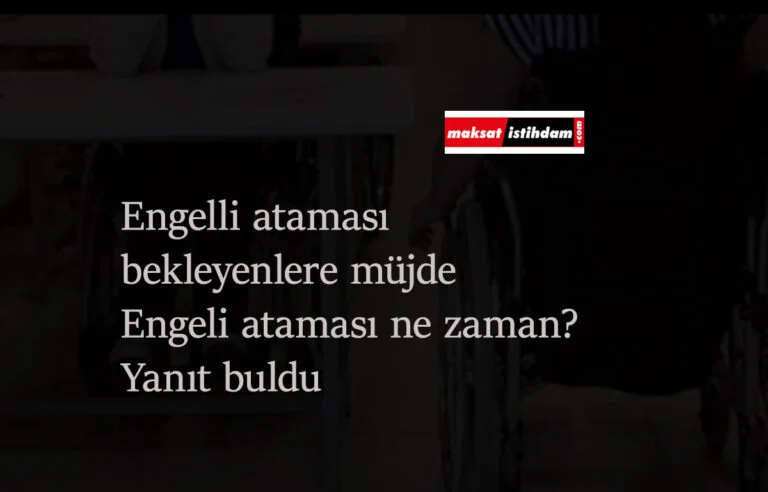 Engelli ataması ne zaman olacak? Bekleyenlere güzel haber geldi