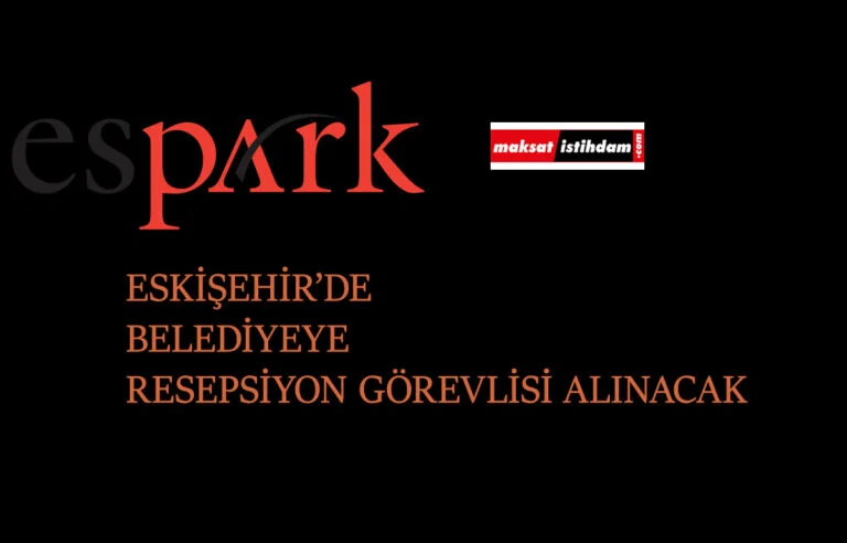 Eskişehir'de belediyeye Resepsiyon Görevlisi alımı olacak