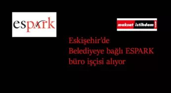 Eskişehir Büyükşehir Belediyesi'ne bağlı ESPARK büro işçisi alımı yapacak