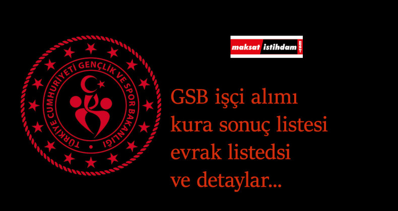 GSB işçi alımı kura sonuçları duyuruldu: Asil ne demek? Yedek ne demek? Hangi belgeler götürülecek?