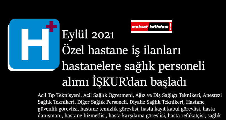 Eylül 2021 hastane iş ilanları yayında! Özel hastanelere personel alımı yapılıyor