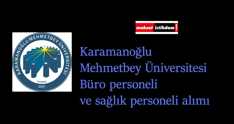 Karamanoğlu Mehmetbey Üniversitesi büro personeli alımı yapacak
