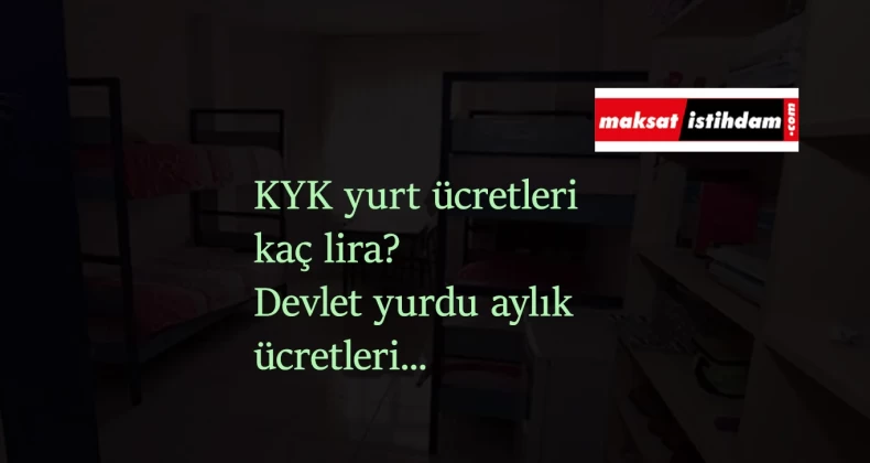 KYK yurt ücretleri 2021 yılında kaç lira oldu? Devlet yurdu aylık ücretleri belli oldu