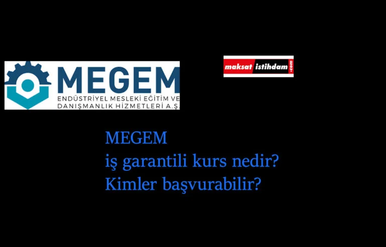 MEGEM nedir? MEGEM iş garantili kurs başvurusu ne zaman? Kimler başvurabilir?