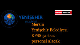 Mersin Yenişehir Belediyesi KPSS şartsız personel alımı yapacak