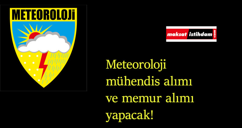 Meteoroloji'den mühendis alımı ve memur alımı müjdesi