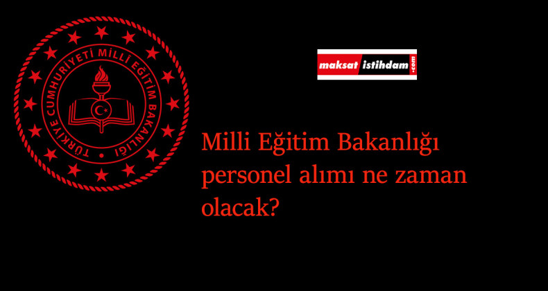 MEB personel alımı ne zaman başlayacak? Milli Eğitim Bakanlığı işçi alımı duyurusu geldi mi?