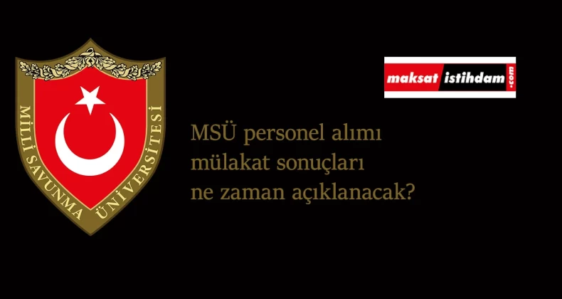 2.5 ayı geçti: MSÜ mülakat sonuçları ne zaman açıklanacak?