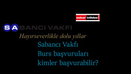 Sabancı Vakfı burs başvuruları 2021'de ne zaman? Sabancı Vakfı burs türleri belli oldu! Kimler Sabancı Vakfı'ndan burs alabilir?