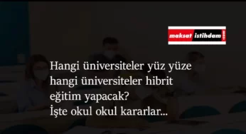 Hangi üniversiteler yüz yüze eğitim verecek? Hibrit eğitim verecek üniversiteler hangileri?