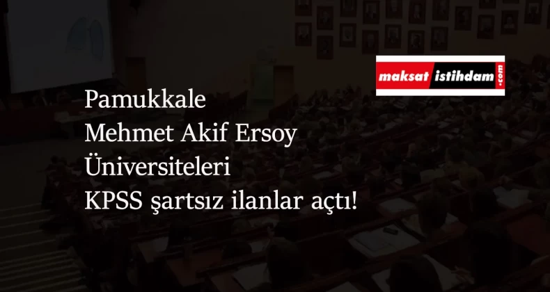 Denizli ve Burdur'da üniversitelere KPSS şartsız personel alımı olacak